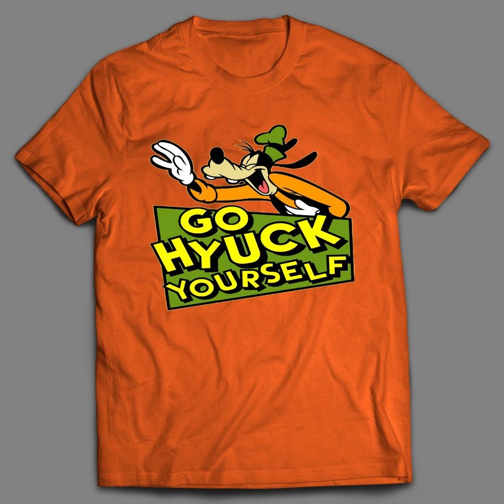 GO HYUCK YOURSELF PARODY SHIRT